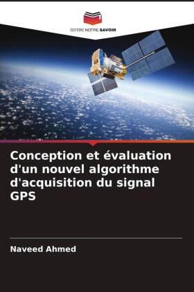 Ahmed |  Conception et évaluation d'un nouvel algorithme d'acquisition du signal GPS | Buch |  Sack Fachmedien