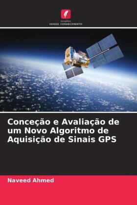 Ahmed |  Conceção e Avaliação de um Novo Algoritmo de Aquisição de Sinais GPS | Buch |  Sack Fachmedien