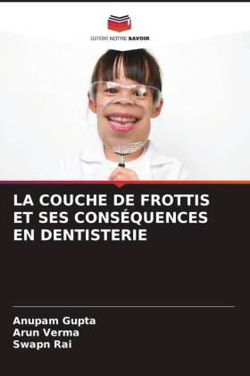 Gupta / Verma / Rai |  LA COUCHE DE FROTTIS ET SES CONSÉQUENCES EN DENTISTERIE | Buch |  Sack Fachmedien