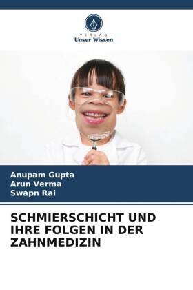 Gupta / Verma / Rai |  SCHMIERSCHICHT UND IHRE FOLGEN IN DER ZAHNMEDIZIN | Buch |  Sack Fachmedien