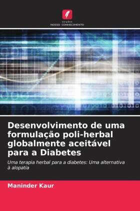 Kaur |  Desenvolvimento de uma formulação poli-herbal globalmente aceitável para a Diabetes | Buch |  Sack Fachmedien