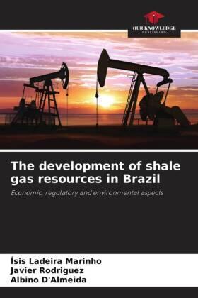 Ladeira Marinho / Rodríguez / D'Almeida |  The development of shale gas resources in Brazil | Buch |  Sack Fachmedien