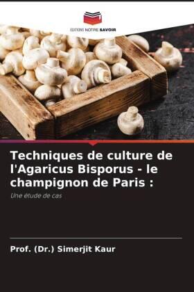 Kaur |  Techniques de culture de l'Agaricus Bisporus - le champignon de Paris : | Buch |  Sack Fachmedien