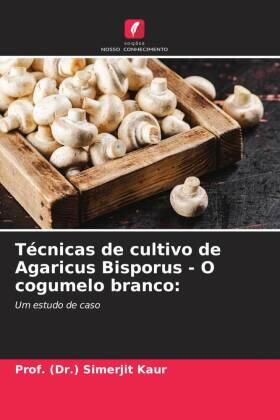 Kaur |  Técnicas de cultivo de Agaricus Bisporus - O cogumelo branco: | Buch |  Sack Fachmedien