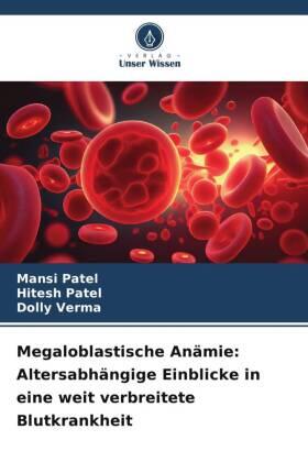 Patel / Verma |  Megaloblastische Anämie: Altersabhängige Einblicke in eine weit verbreitete Blutkrankheit | Buch |  Sack Fachmedien