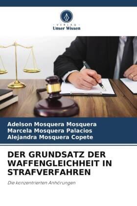 Mosquera / Palacios / Copete |  DER GRUNDSATZ DER WAFFENGLEICHHEIT IN STRAFVERFAHREN | Buch |  Sack Fachmedien