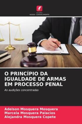 Mosquera / Palacios / Copete |  O PRINCÍPIO DA IGUALDADE DE ARMAS EM PROCESSO PENAL | Buch |  Sack Fachmedien