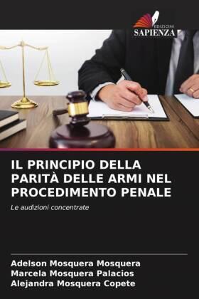 Mosquera / Palacios / Copete |  IL PRINCIPIO DELLA PARITÀ DELLE ARMI NEL PROCEDIMENTO PENALE | Buch |  Sack Fachmedien