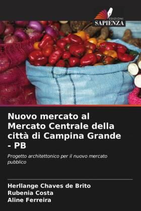 Chaves de Brito / Costa / Ferreira |  Nuovo mercato al Mercato Centrale della città di Campina Grande - PB | Buch |  Sack Fachmedien
