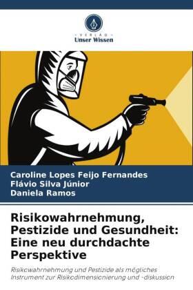 Lopes Feijo Fernandes / Silva Júnior / Ramos |  Risikowahrnehmung, Pestizide und Gesundheit: Eine neu durchdachte Perspektive | Buch |  Sack Fachmedien