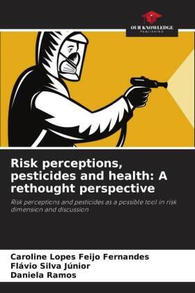 Lopes Feijo Fernandes / Silva Júnior / Ramos |  Risk perceptions, pesticides and health: A rethought perspective | Buch |  Sack Fachmedien