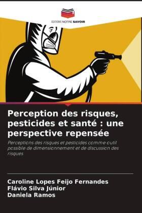 Lopes Feijo Fernandes / Silva Júnior / Ramos |  Perception des risques, pesticides et santé : une perspective repensée | Buch |  Sack Fachmedien