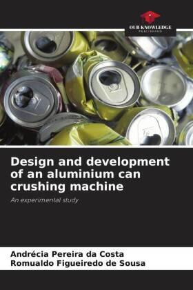 Pereira Da Costa / Figueiredo de Sousa |  Design and development of an aluminium can crushing machine | Buch |  Sack Fachmedien