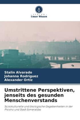 Alvarado / Rodríguez / Ortiz |  Umstrittene Perspektiven, jenseits des gesunden Menschenverstands | Buch |  Sack Fachmedien