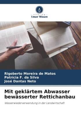Moreira de Matos / F. Da Silva / Dantas Neto |  Mit geklärtem Abwasser bewässerter Rettichanbau | Buch |  Sack Fachmedien
