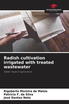 Moreira de Matos / F. Da Silva / Dantas Neto |  Radish cultivation irrigated with treated wastewater | Buch |  Sack Fachmedien