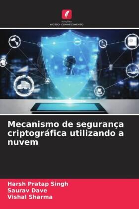 Singh / Dave / Sharma | Mecanismo de segurança criptográfica utilizando a nuvem | Buch | 978-620-6-34500-8 | www.sack.de