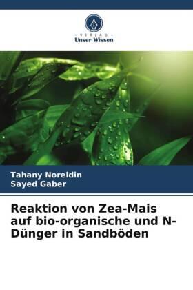 Noreldin / Gaber |  Reaktion von Zea-Mais auf bio-organische und N-Dünger in Sandböden | Buch |  Sack Fachmedien