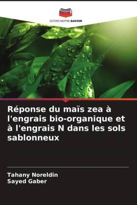Noreldin / Gaber |  Réponse du maïs zea à l'engrais bio-organique et à l'engrais N dans les sols sablonneux | Buch |  Sack Fachmedien