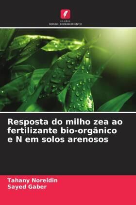 Noreldin / Gaber |  Resposta do milho zea ao fertilizante bio-orgânico e N em solos arenosos | Buch |  Sack Fachmedien