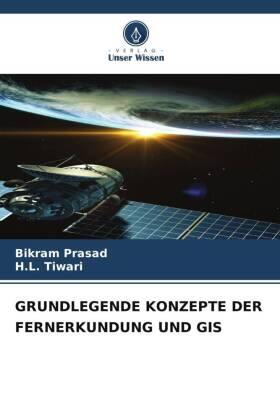 Prasad / Tiwari | GRUNDLEGENDE KONZEPTE DER FERNERKUNDUNG UND GIS | Buch | 978-620-6-35045-3 | www.sack.de