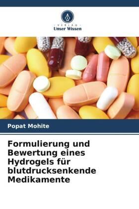 Mohite |  Formulierung und Bewertung eines Hydrogels für blutdrucksenkende Medikamente | Buch |  Sack Fachmedien