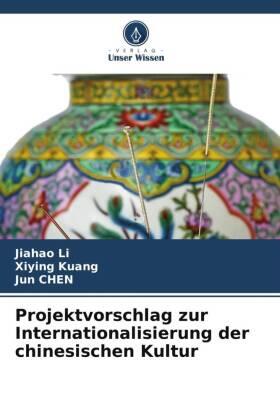Li / Kuang / Chen | Projektvorschlag zur Internationalisierung der chinesischen Kultur | Buch | 978-620-635759-9 | sack.de