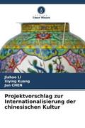 Li / Kuang / Chen |  Projektvorschlag zur Internationalisierung der chinesischen Kultur | Buch |  Sack Fachmedien