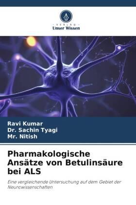 Kumar / Tyagi |  Pharmakologische Ansätze von Betulinsäure bei ALS | Buch |  Sack Fachmedien