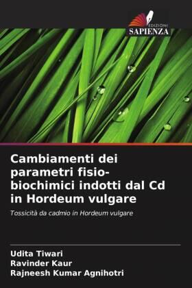 Tiwari / Kaur / Agnihotri |  Cambiamenti dei parametri fisio-biochimici indotti dal Cd in Hordeum vulgare | Buch |  Sack Fachmedien