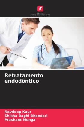 Kaur / Baghi Bhandari / Monga |  Retratamento endodôntico | Buch |  Sack Fachmedien