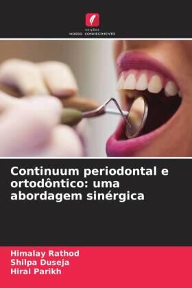Rathod / Duseja / Parikh |  Continuum periodontal e ortodôntico: uma abordagem sinérgica | Buch |  Sack Fachmedien