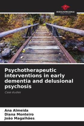 Almeida / Monteiro / Magalhães |  Psychotherapeutic interventions in early dementia and delusional psychosis | Buch |  Sack Fachmedien