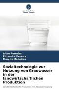 Ferreira / Pereira / Medeiros |  Sozialtechnologie zur Nutzung von Grauwasser in der landwirtschaftlichen Produktion | Buch |  Sack Fachmedien
