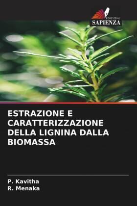 Kavitha / Menaka |  ESTRAZIONE E CARATTERIZZAZIONE DELLA LIGNINA DALLA BIOMASSA | Buch |  Sack Fachmedien