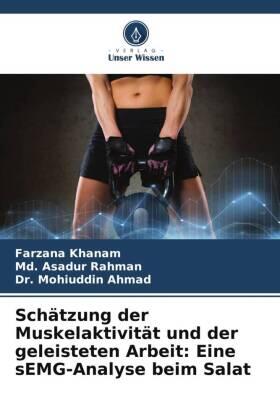 Khanam / Rahman / Ahmad |  Schätzung der Muskelaktivität und der geleisteten Arbeit: Eine sEMG-Analyse beim Salat | Buch |  Sack Fachmedien