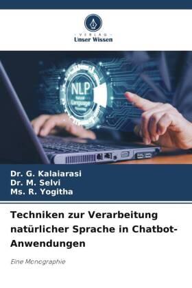 Kalaiarasi / Selvi / Yogitha |  Techniken zur Verarbeitung natürlicher Sprache in Chatbot-Anwendungen | Buch |  Sack Fachmedien
