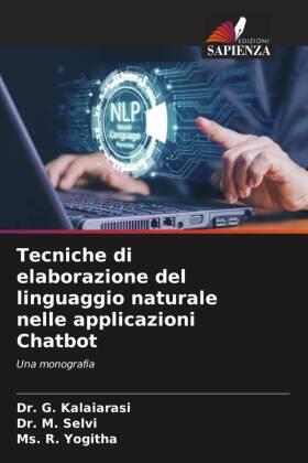 Kalaiarasi / Selvi / Yogitha |  Tecniche di elaborazione del linguaggio naturale nelle applicazioni Chatbot | Buch |  Sack Fachmedien