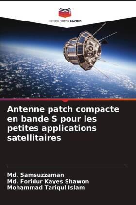 Samsuzzaman / Shawon / Islam |  Antenne patch compacte en bande S pour les petites applications satellitaires | Buch |  Sack Fachmedien