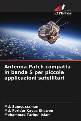 Samsuzzaman / Shawon / Islam |  Antenna Patch compatta in banda S per piccole applicazioni satellitari | Buch |  Sack Fachmedien