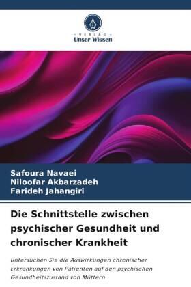 Navaei / Akbarzadeh / Jahangiri |  Die Schnittstelle zwischen psychischer Gesundheit und chronischer Krankheit | Buch |  Sack Fachmedien