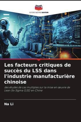 Li |  Les facteurs critiques de succès du LSS dans l'industrie manufacturière chinoise | Buch |  Sack Fachmedien