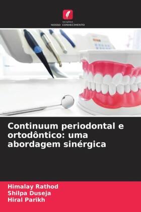 Rathod / Duseja / Parikh |  Continuum periodontal e ortodôntico: uma abordagem sinérgica | Buch |  Sack Fachmedien
