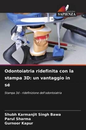 Bawa / Sharma / Kapur |  Odontoiatria ridefinita con la stampa 3D: un vantaggio in sé | Buch |  Sack Fachmedien
