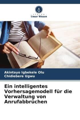 Igbekele Olu / Ugwu |  Ein intelligentes Vorhersagemodell für die Verwaltung von Anrufabbrüchen | Buch |  Sack Fachmedien