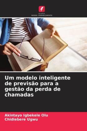 Igbekele Olu / Ugwu |  Um modelo inteligente de previsão para a gestão da perda de chamadas | Buch |  Sack Fachmedien