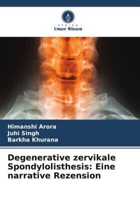 Arora / Singh / Khurana |  Degenerative zervikale Spondylolisthesis: Eine narrative Rezension | Buch |  Sack Fachmedien