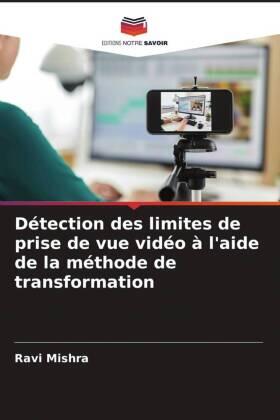 Mishra |  Détection des limites de prise de vue vidéo à l'aide de la méthode de transformation | Buch |  Sack Fachmedien