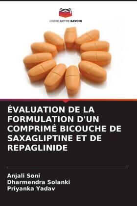 Soni / Solanki / Yadav |  ÉVALUATION DE LA FORMULATION D'UN COMPRIMÉ BICOUCHE DE SAXAGLIPTINE ET DE REPAGLINIDE | Buch |  Sack Fachmedien