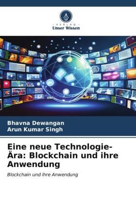 Dewangan / Singh |  Eine neue Technologie-Ära: Blockchain und ihre Anwendung | Buch |  Sack Fachmedien